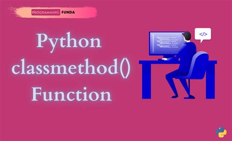 Python Tutorial: Understanding the Python Classmethod() Function